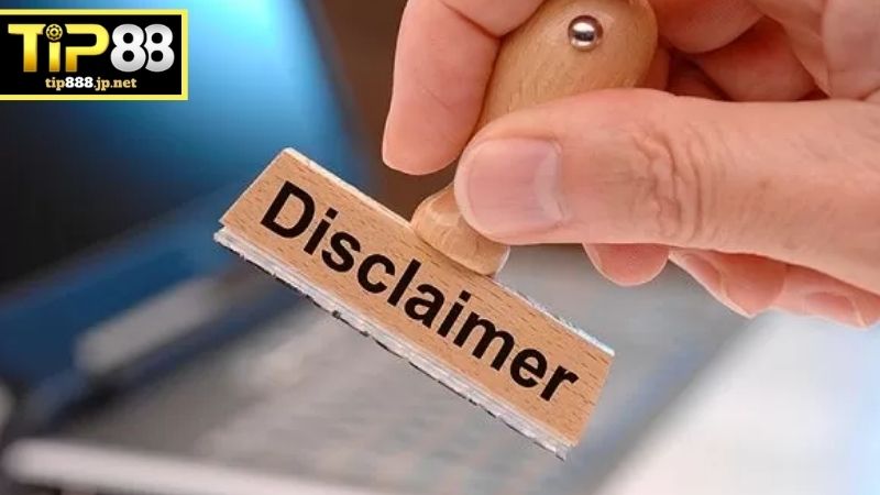 Miễn Trừ Trách Nhiệm TIP88 - Quy Định Bắt Buộc Hội Viên Cần Biết Lưu ý cho thành viên TIP88 để tránh rủi ro